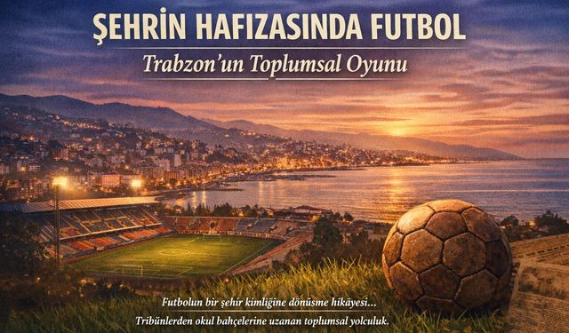 Trabzon'da Futbolun Toplumsal Tarihi - Mektepliler Münevverler Meraklılar