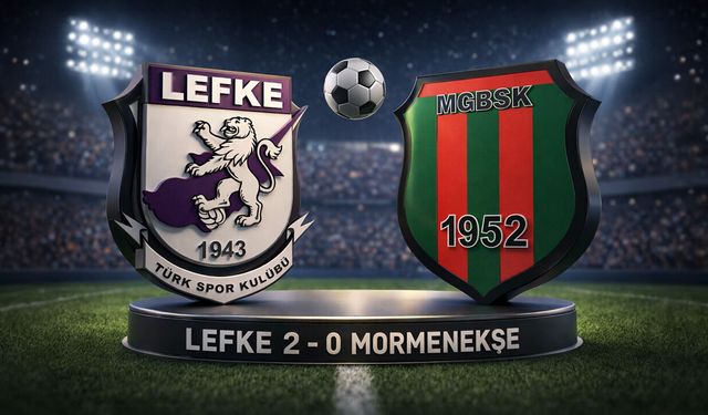 Lefke, Mormenekşe’yi ikinci yarıda yıktı!