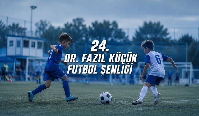 24. Dr. Fazıl Küçük Futbol Şenliği için tarih belli oldu