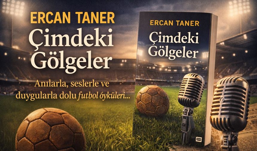 Çimde Yankılanan Sesler ve Futbolun Hafızası